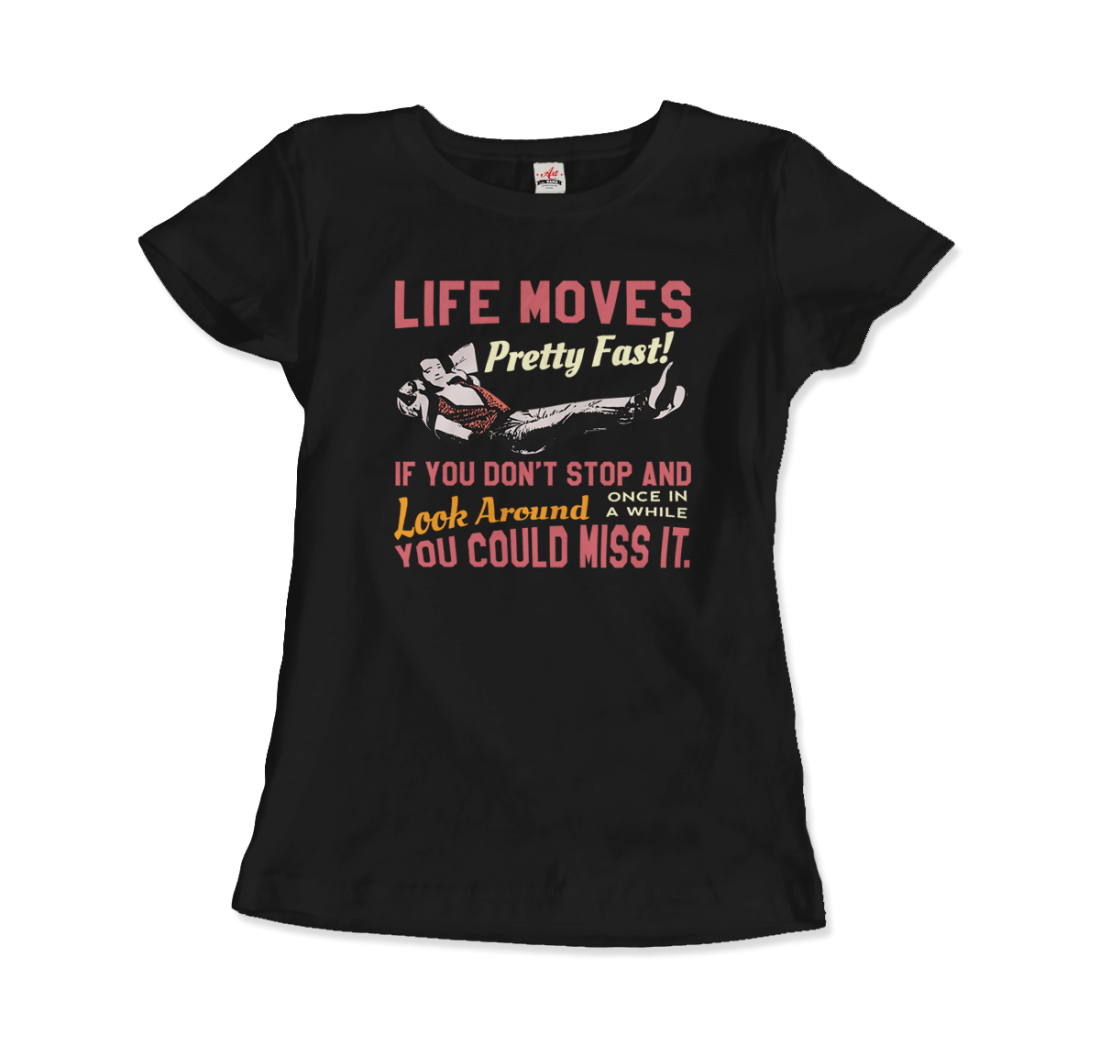 Ferris Bueller's Day Off Life Moves Pretty Fast T-Shirt